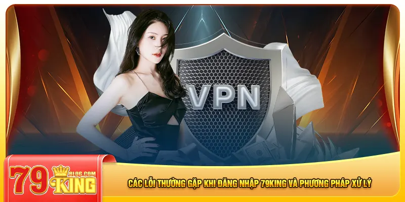 Các lỗi thường gặp khi đăng nhập 79king và phương pháp xử lý