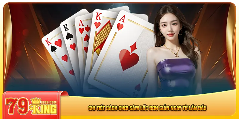 Chi tiết cách chơi sâm lốc đơn giản ngay từ lần đầu