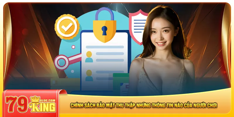 Chính sách bảo mật thu thập những thông tin nào của người chơi