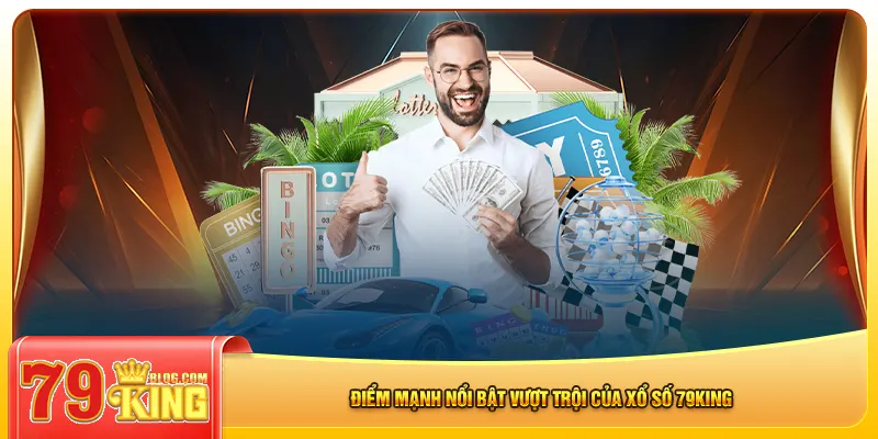 Điểm mạnh nổi bật vượt trội của xổ số 79king