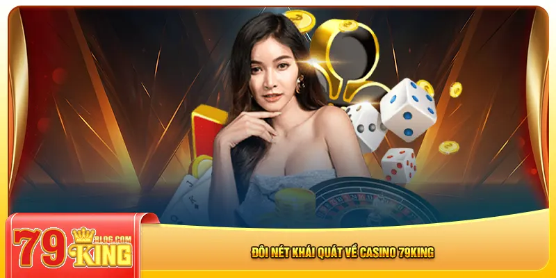 Đôi nét khái quát về casino 79king