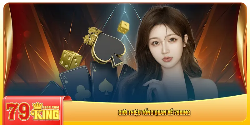 Giới thiệu tổng quan về 79king