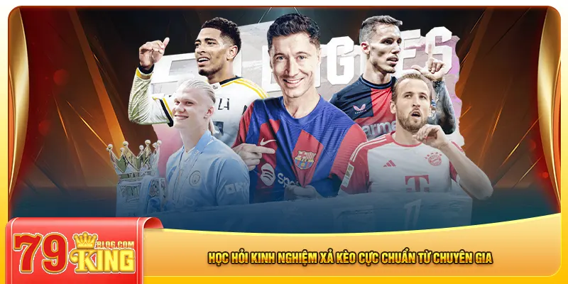 Học hỏi kinh nghiệm xả kèo cực chuẩn từ chuyên gia