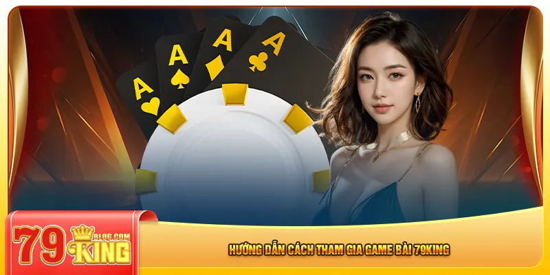 Hướng dẫn cách tham gia game bài 79king