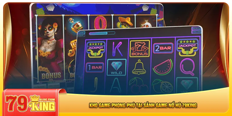 Kho game phong phú tại sảnh game nổ hũ 79king