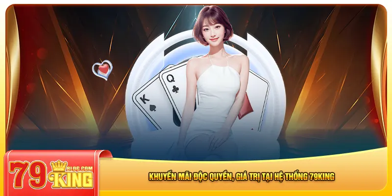 Khuyến mãi độc quyền, giá trị tại hệ thống 79king
