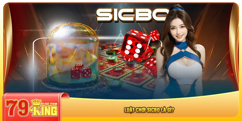 Luật chơi sicbo là gì?