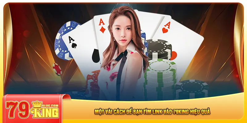 Một vài cách để bạn tìm link vào 79king hiệu quả
