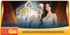 rut-tien-79king-cach-thuc-de-nhan-ve-loi-nhuan-cuc-hap-dan