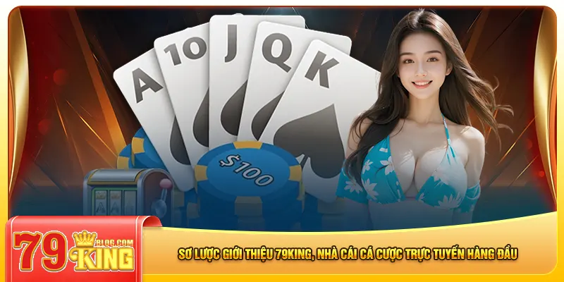 Sơ lược giới thiệu 79king, nhà cái cá cược trực tuyến hàng đầu