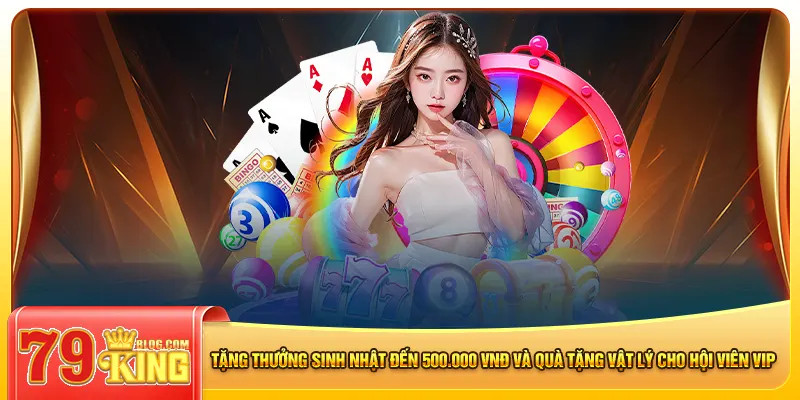 Tặng thưởng sinh nhật đến 500.000 VNĐ và quà tặng vật lý cho hội viên VIP